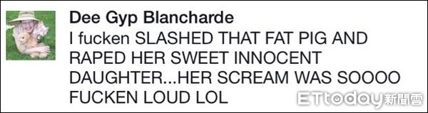 ▲2015年6月，迪迪（Clauddine Dee Dee Blanchard）管理的「Dee Gyp」帳號突然在臉書上表示：「那臭婊死了。」並在留言堆底下回應：「我把這隻肥母豬砍死了，也性侵了她那甜美純潔的女兒。她叫得好大聲，哈哈哈。」（圖／翻攝自當事人臉書）